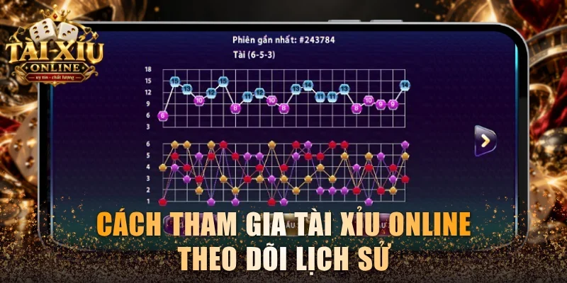 Cách tham gia Tài Xỉu online theo dõi lịch sử
