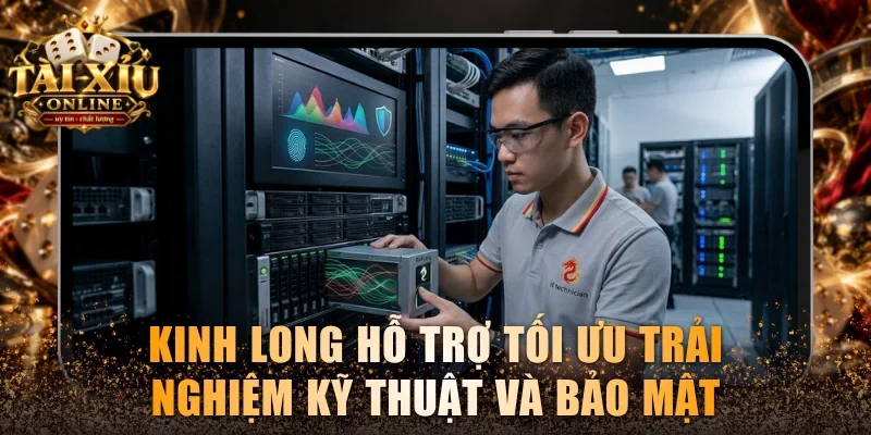 KTV Kinh Long - Chuyên Gia Tư Vấn & Hỗ Trợ Tài Xỉu Online 2 Kinh Long hỗ trợ tối ưu hóa trải nghiệm kỹ thuật và bảo mật