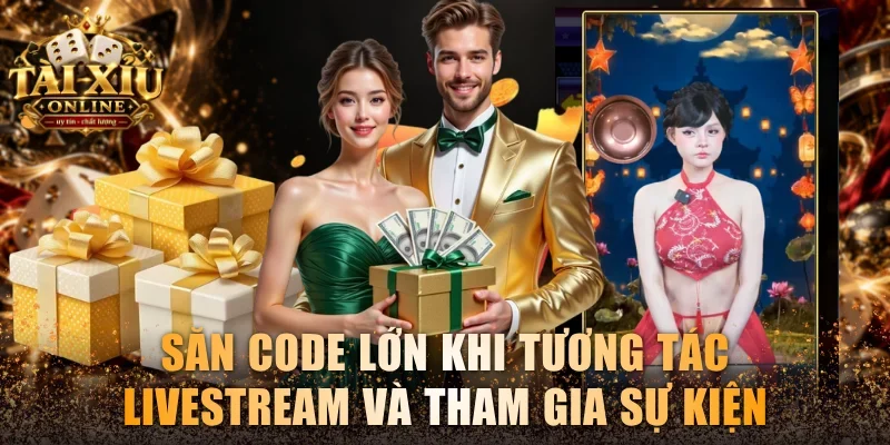 Code Tài Xỉu - Tổng Hợp Mã Giftcode Mới Và Cách Nhận 100% 3 Săn code lớn khi tương tác livestream và tham gia sự kiện